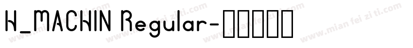 H_MACHIN Regular字体转换